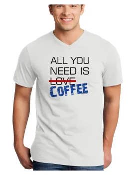 All You Need Is Coffee Adult V-Neck T-shirt