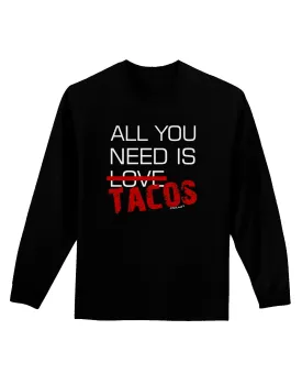 All You Need Is Tacos Adult Long Sleeve Dark T-Shirt