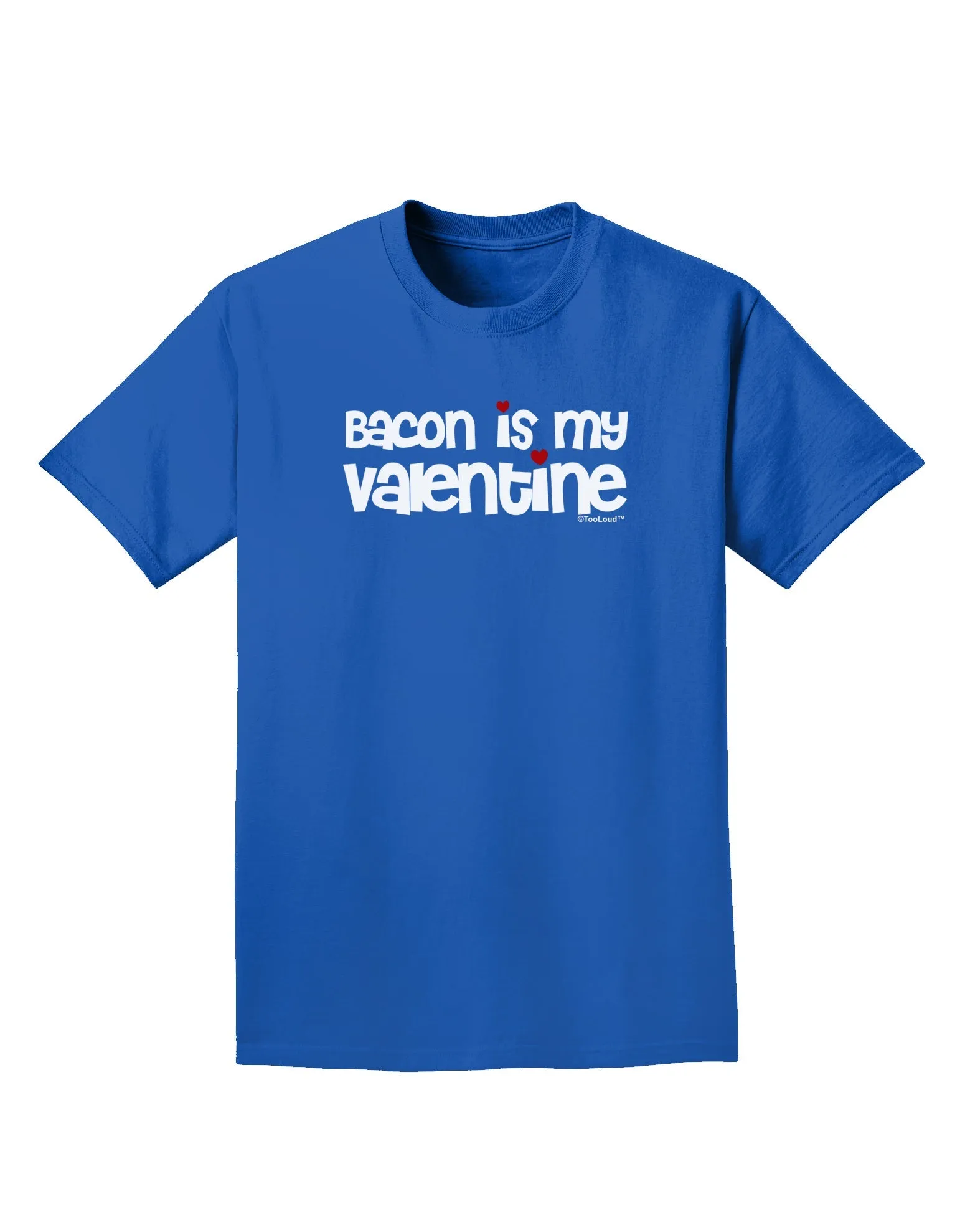 Bacon is My Valentine Adult Dark T-Shirt by TooLoud