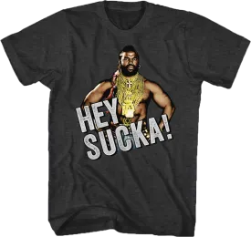 Hey Sucka Mr. T Shirt