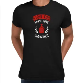 I love you more than cupcakes Valentines Love T-shirt for men Unisex T-Shirt