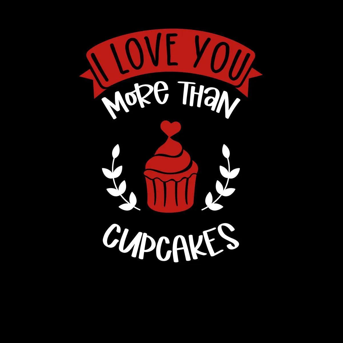 I love you more than cupcakes Valentines Love T-shirt for men Unisex T-Shirt