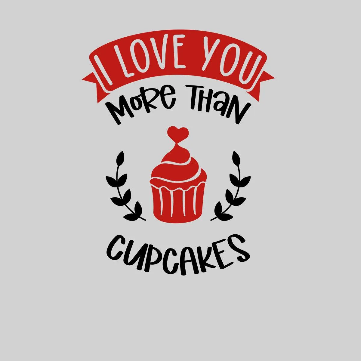 I love you more than cupcakes Valentines Love T-shirt for men Unisex T-Shirt
